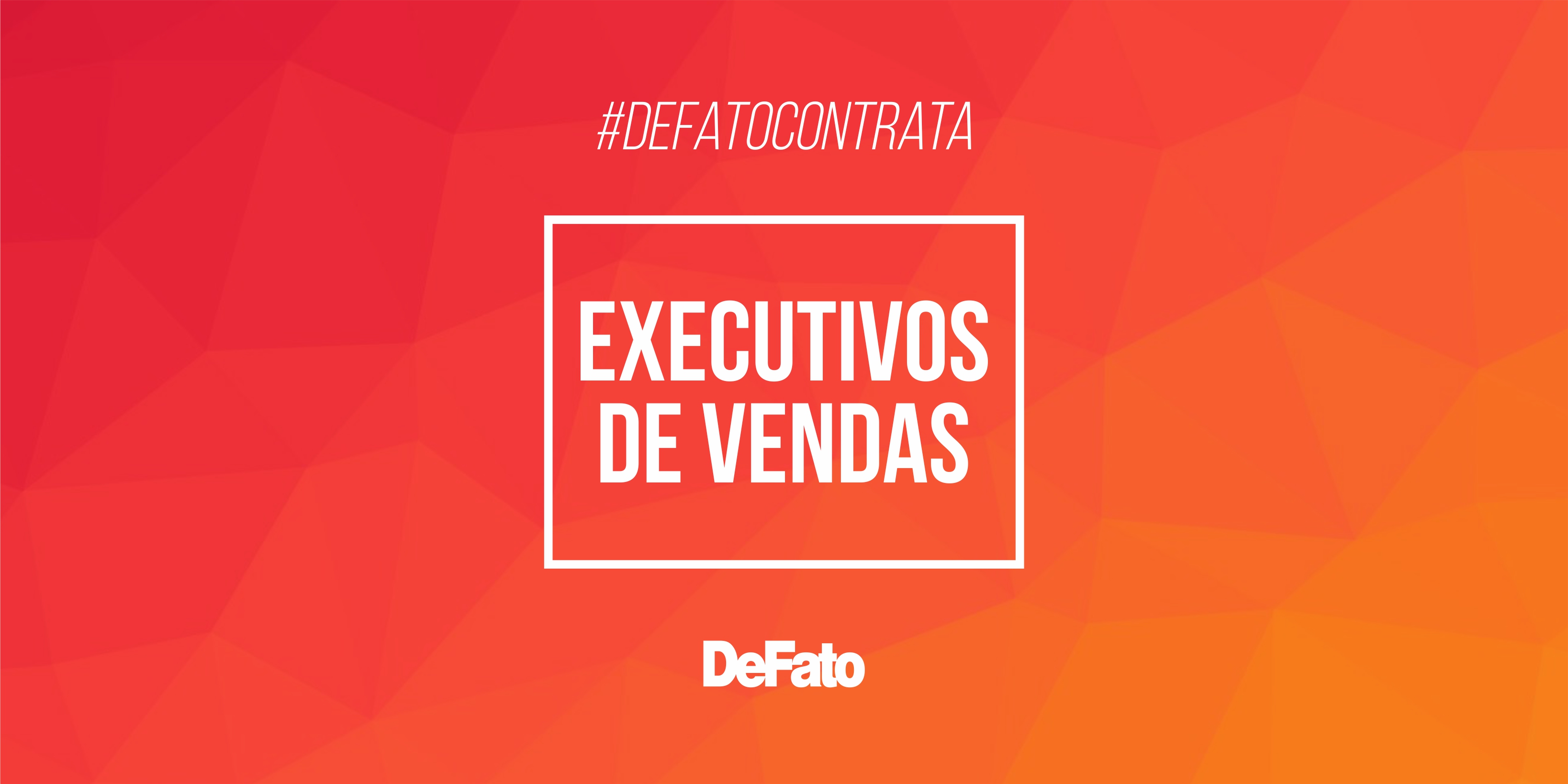 Grupo DeFato contrata Executivos de Vendas