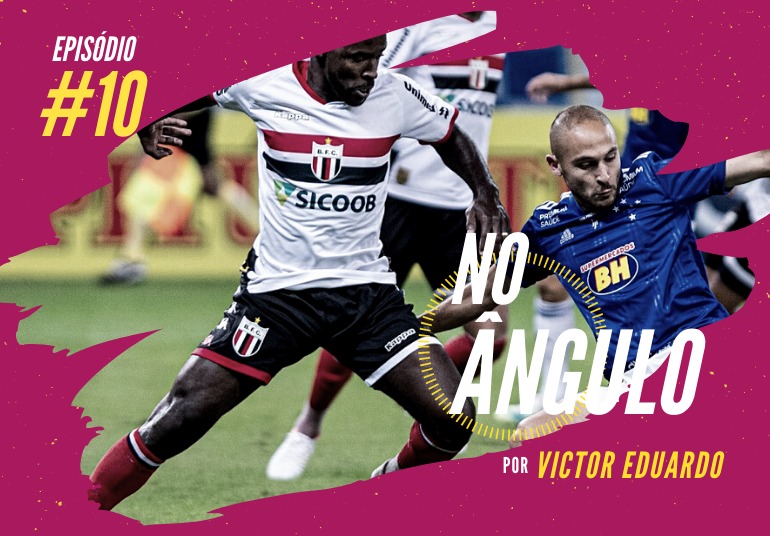No Ângulo #10 – A vida da Raposa não será fácil na Série B